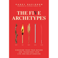 The Five Archetypes: Discover Your True Nature and Transform Your Life and Relationships - Paperback
