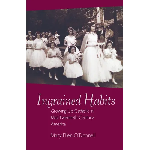 Ingrained Habits: Growing Up Catholic in Mid-Twentieth-Century America