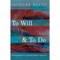 To Will & to Do, Volume One: An Introduction to Christian Ethics - Paperback
