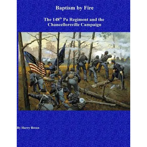 Baptism by Fire: The 148th Pa Regiment and the Chancellorsville Campaign