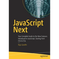 JavaScript Next: Your Complete Guide to the New Features Introduced in Javascript, Starting from Es6 to Es9 - Paperback