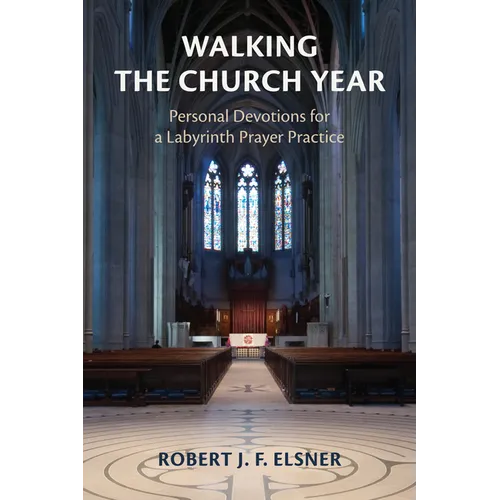 Walking the Church Year: Personal Devotions for a Labyrinth Prayer Practice - Paperback