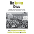 The Nuclear Crisis: The Arms Race, Cold War Anxiety, and the German Peace Movement of the 1980s
