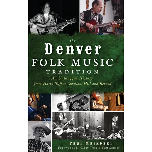 The Denver Folk Music Tradition: An Unplugged History, from Harry Tufts to Swallow Hill and Beyond