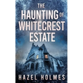 The Haunting of Whitecrest Estate - Paperback