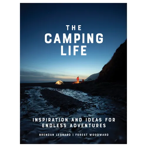 The Camping Life: Inspiration and Ideas for Endless Adventures - Hardcover