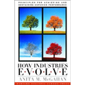 How Industries Evolve: Principles for Achieving and Sustaining Superior Performance - Hardcover