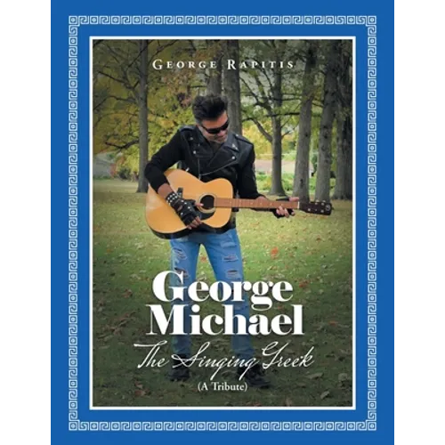 George Michael: The Singing Greek (A Tribute) - Paperback