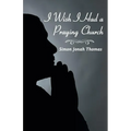 I Wish I Had a Praying Church - Paperback