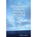 A Chiropractor's Guide To Owning A Successful Clinic - Paperback