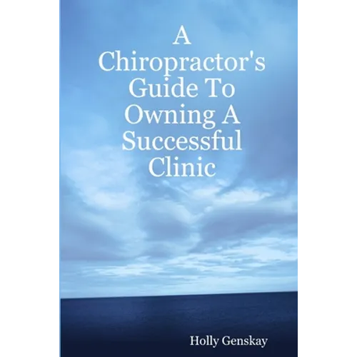 A Chiropractor's Guide To Owning A Successful Clinic - Paperback