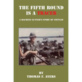 The Fifth Round Is a Tracer - A Machine Gunner's Story of Vietnam