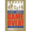 Lights, Camera, Game Over!: How Video Game Movies Get Made - Paperback