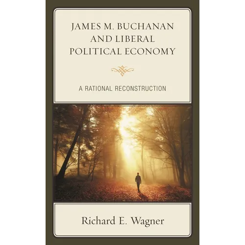 James M. Buchanan and Liberal Political Economy: A Rational Reconstruction - Paperback
