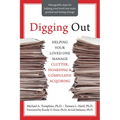 Digging Out: Helping Your Loved One Manage Clutter, Hoarding, and Compulsive Acquiring - Paperback