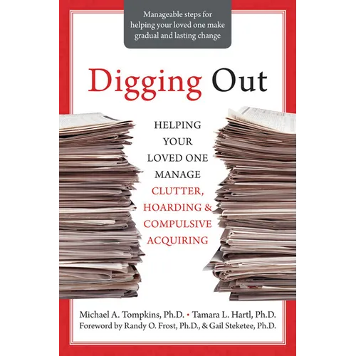 Digging Out: Helping Your Loved One Manage Clutter, Hoarding, and Compulsive Acquiring - Paperback