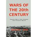 Wars of the 20th Century: Twenty Wars That Shaped Our Present World