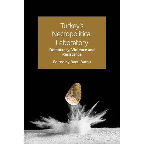 Turkey's Necropolitical Laboratory: Democracy, Violence and Resistance - Paperback