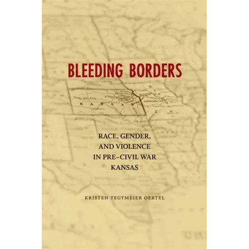 Bleeding Borders: Race, Gender, and Violence in Pre-Civil War Kansas