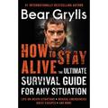 How to Stay Alive: The Ultimate Survival Guide for Any Situation - Paperback