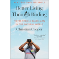 Better Living Through Birding: Notes from a Black Man in the Natural World - Paperback