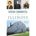 Utopian Communities of Illinois: Heaven on the Prairie
