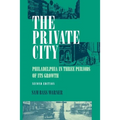 The Private City: Philadelphia in Three Periods of Its Growth