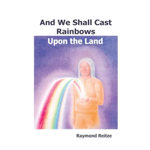 And We Shall Cast Rainbows Upon The Land - Paperback