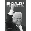 Boris Yeltsin: The Decade that Shook the World - Paperback