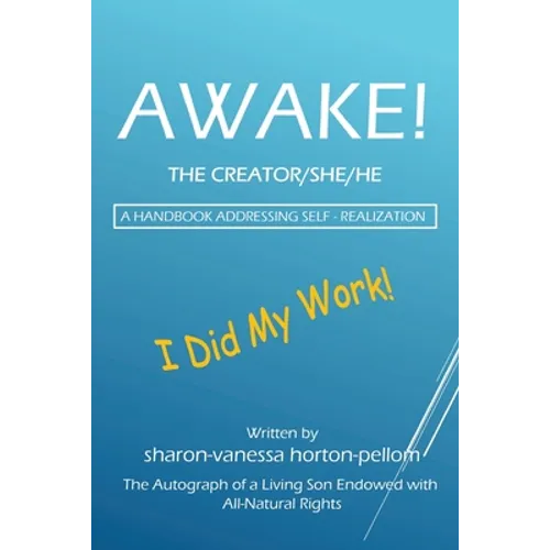 AWAKE! THE CREATOR/SHE/HE A Handbook for Self- Realization - Paperback