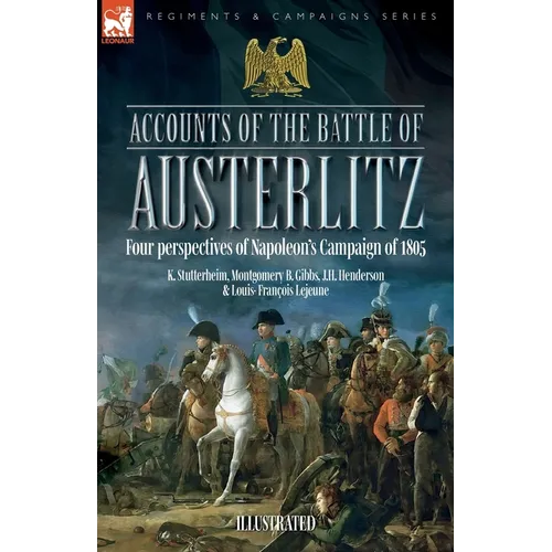 Accounts of the Battle of Austerlitz: Four perspectives of Napoleon's Campaign of 1805