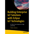 Building Enterprise Iot Solutions with Eclipse Iot Technologies: An Open Source Approach to Edge Computing - Paperback