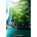 Thailand Travel Guide: Typical Costs, Traveling, Accommodation, Food, Culture, Sport, Bangkok, Banglamphu, Ko Ratanakosin & Thonburi, Chiang - Paperback