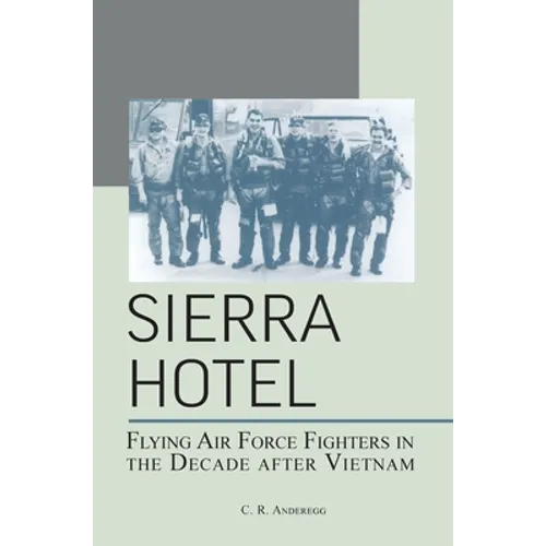 Sierra Hotel: Flying Air Force Fighters in the Decade After Vietnam
