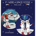 If I Were a Space Moose Travel Guide