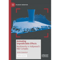 Animating Unpredictable Effects: Nonlinearity in Hollywood's R&d Complex - Paperback