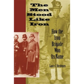 The Men Stood Like Iron: How the Iron Brigade Won Its Name