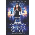 Supernatural Academy: Senior Witch, Spring Semester - Paperback