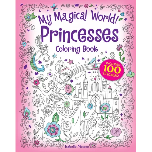 My Magical World! Princesses Coloring Book: Includes 100 Stickers! - Paperback