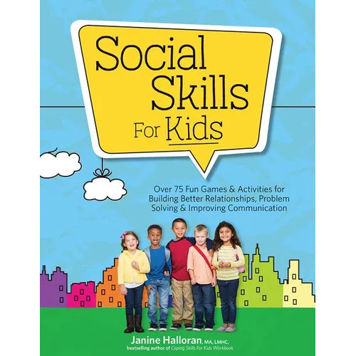 Social Skills for Kids: Over 75 Fun Games & Activities for Building Better Relationships, Problem Solving & Improving Communcation - Paperback