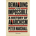 Demanding the Impossible: A History of Anarchism - Paperback