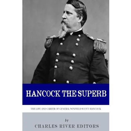 Hancock the Superb: The Life and Career of General Winfield Scott Hancock