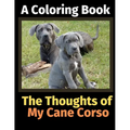 The Thoughts of My Cane Corso: A Coloring Book - Paperback