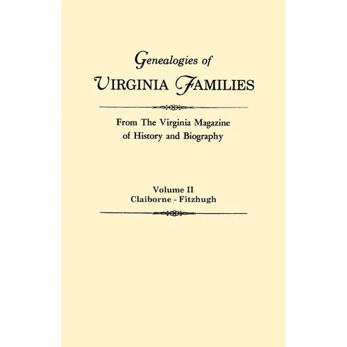 Genealogies of Virginia Families from the Virginia Magazine of History and Biography. in Five Volumes. Volume II: Claiborne - Fitzhugh