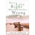 How to Live Right When Your Life Goes Wrong - Paperback