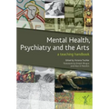 Mental Health, Psychiatry and the Arts: A Teaching Handbook - Paperback