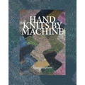 Hand Knits by Machine: The Ultimate Guide for Hand and Machine Knitters - Paperback