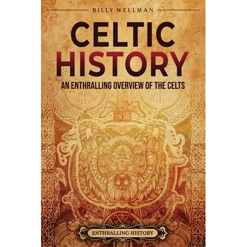 Celtic History: An Enthralling Overview of the Celts - Paperback