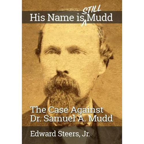 His Name Is Still Mudd: The Case Against Dr. Samuel A. Mudd