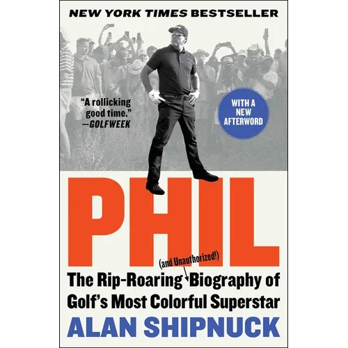 Phil: The Rip-Roaring (and Unauthorized!) Biography of Golf's Most Colorful Superstar - Paperback
